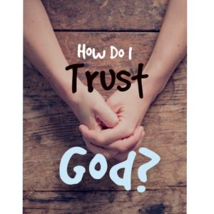 How Do I Trust God?