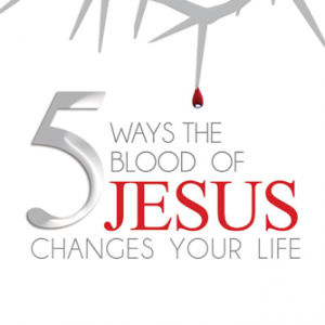 5 Ways the blood of Jesus changes your life - eBook