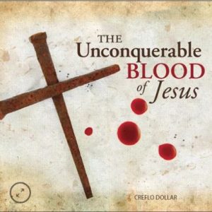 The Unconquerable Blood of Jesus